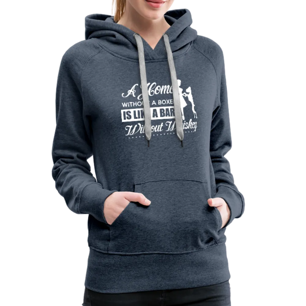 A Home Without A Boxer Is Like A Bar Without Whiskey Women’s Premium Hoodie