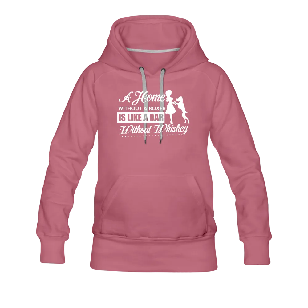 A Home Without A Boxer Is Like A Bar Without Whiskey Women’s Premium Hoodie