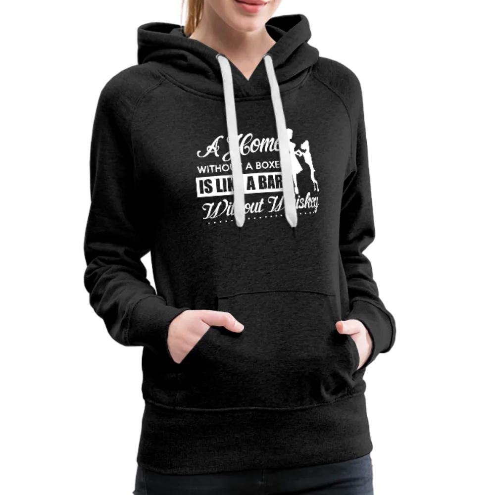 A Home Without A Boxer Is Like A Bar Without Whiskey Women’s Premium Hoodie