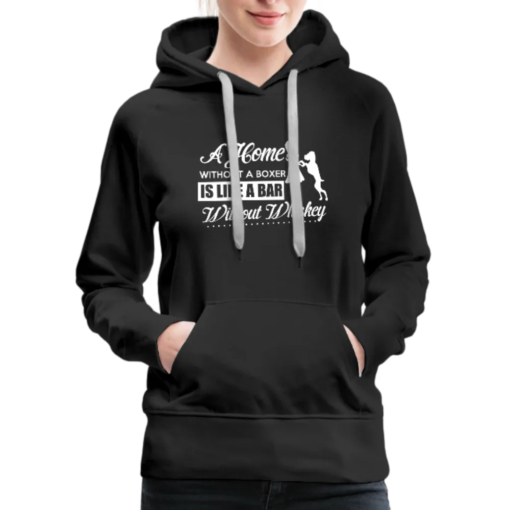 A Home Without A Boxer Is Like A Bar Without Whiskey Women’s Premium Hoodie