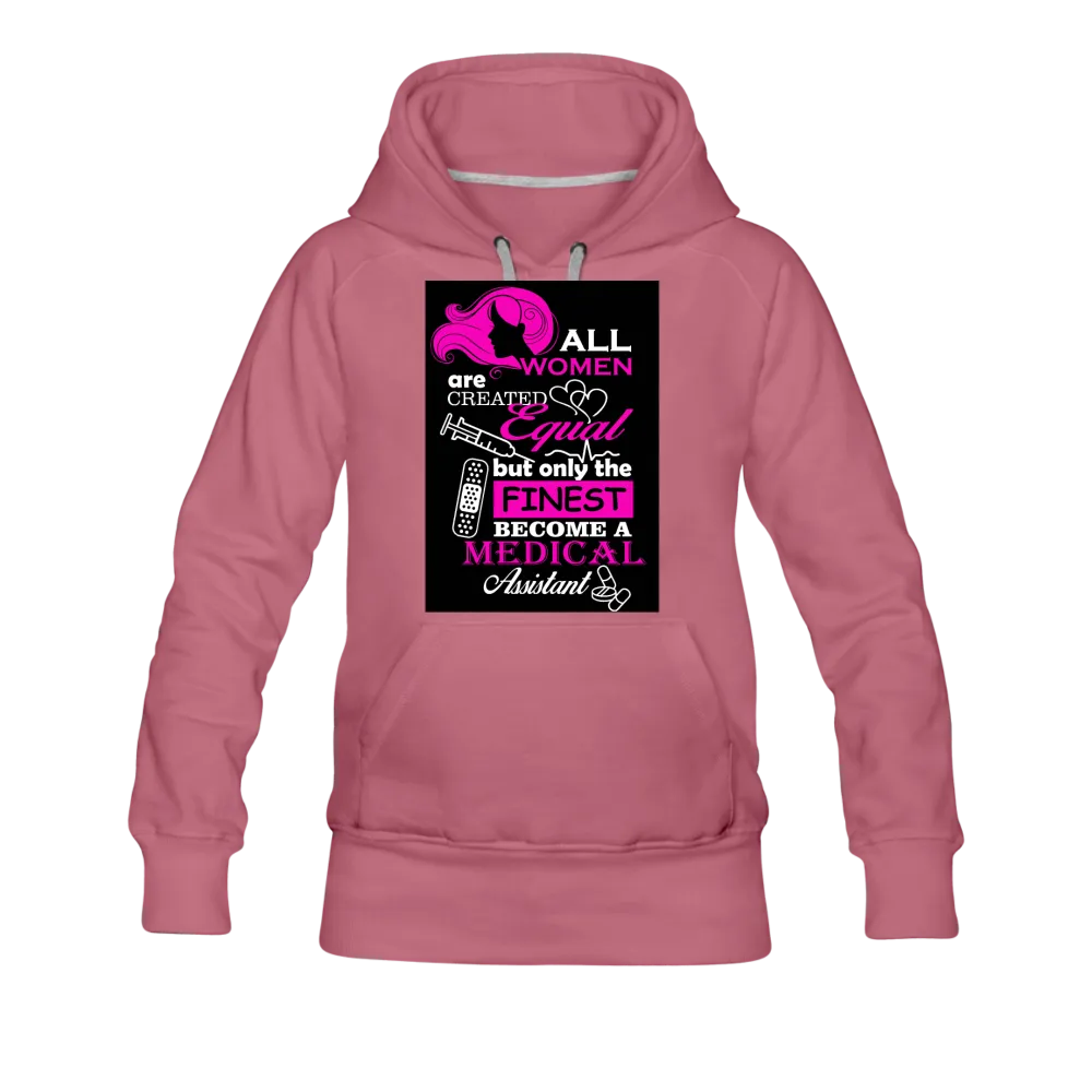 All Women Are Created Equal But Only The Finest Become A Medical Assistant Women’s Premium Hoodie