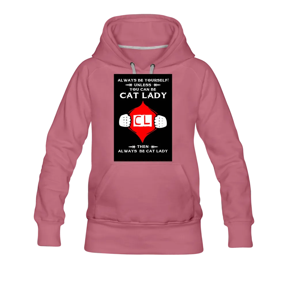 Always Be Yourself Unless You Can Be Cat Lady Women’s Premium Hoodie