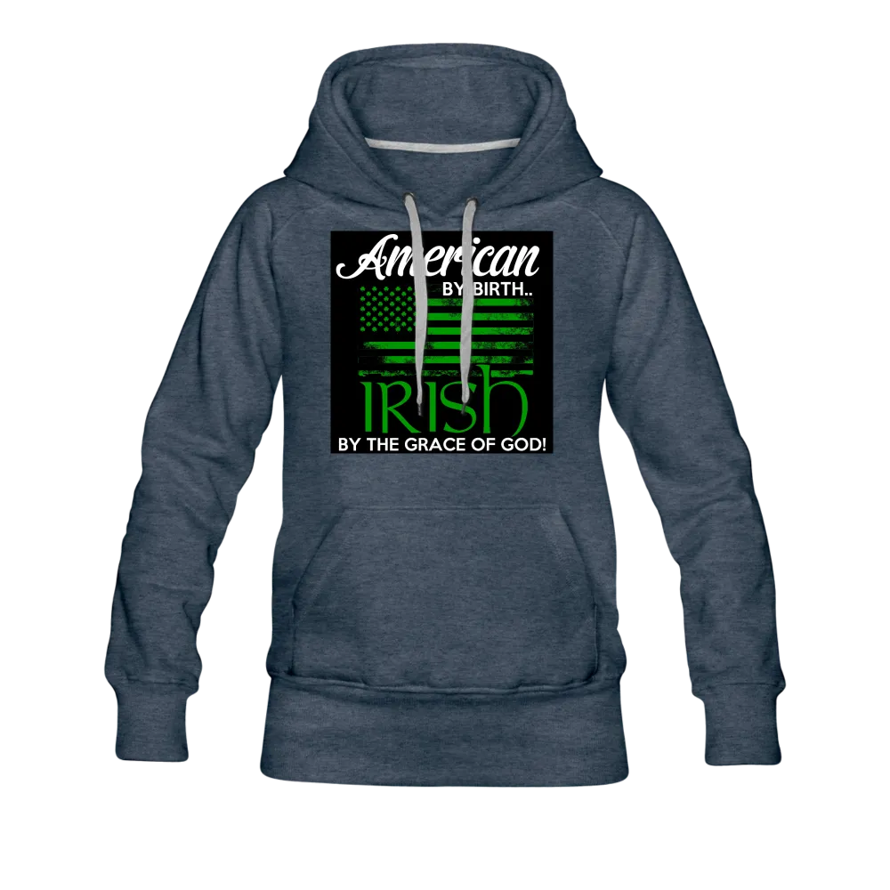 American By Birth Irish By The Grace Of God Women’s Premium Hoodie