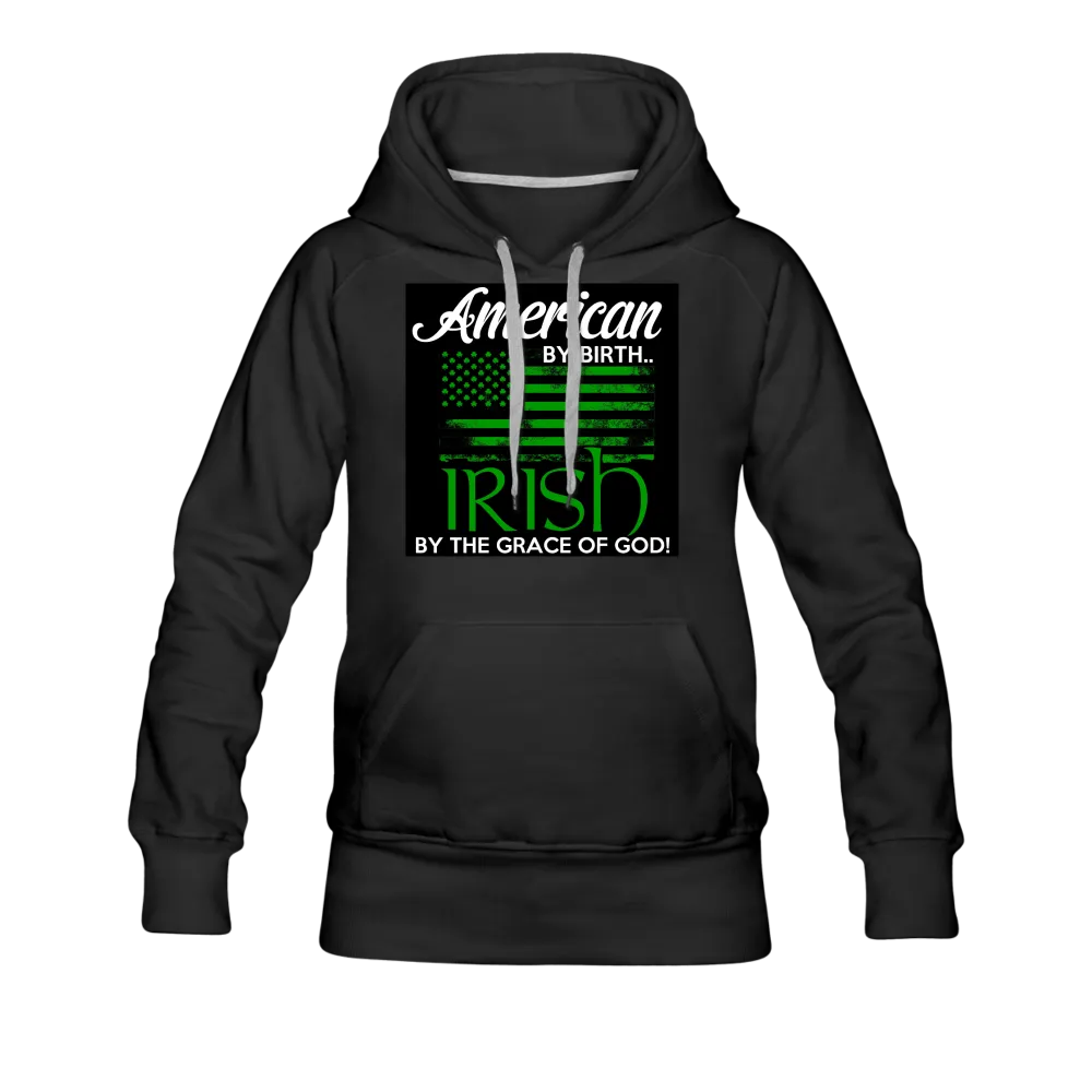 American By Birth Irish By The Grace Of God Women’s Premium Hoodie