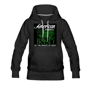 American By Birth Irish By The Grace Of God Women’s Premium Hoodie