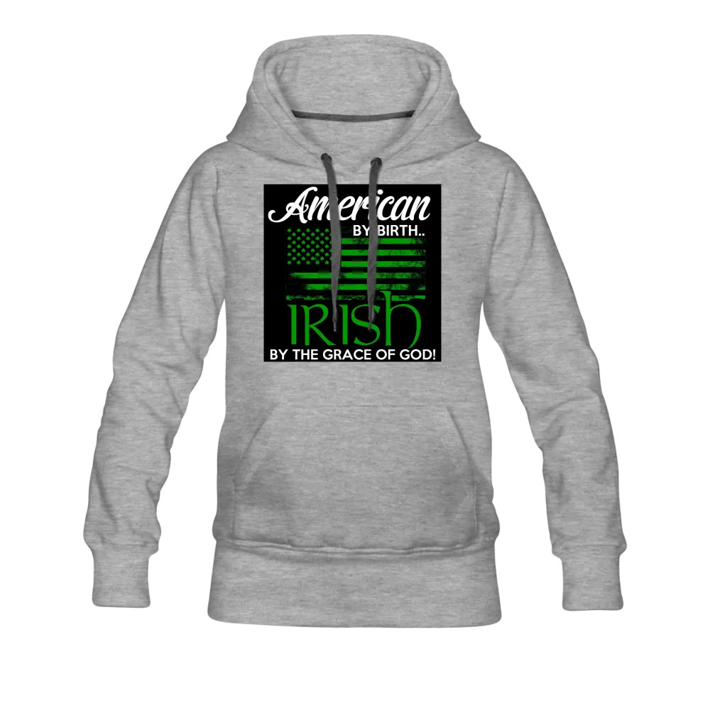 American By Birth Irish By The Grace Of God Women’s Premium Hoodie