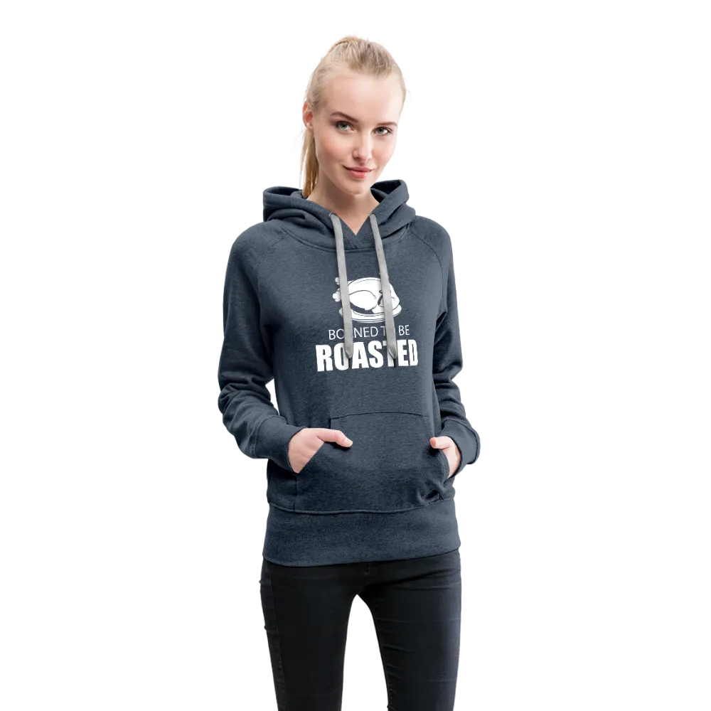 Borned To Be Roasted Women’s Premium Hoodie