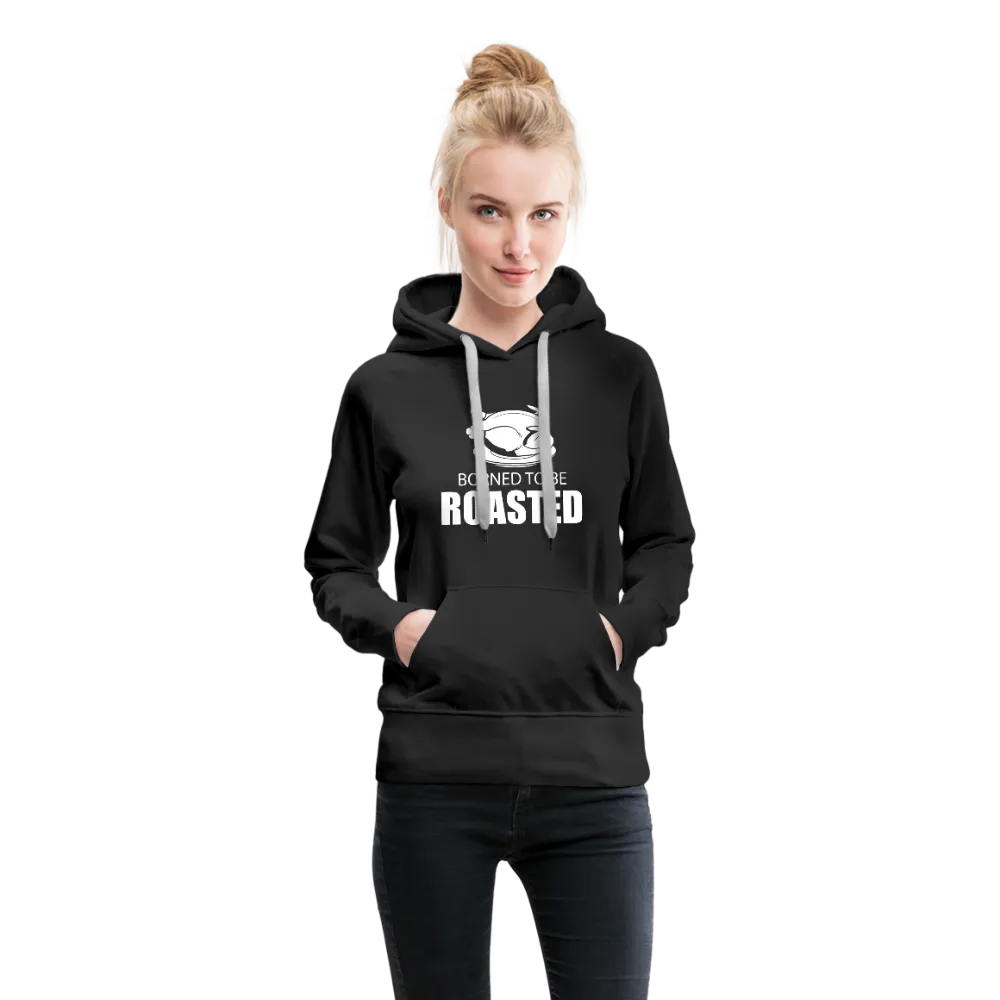 Borned To Be Roasted Women’s Premium Hoodie