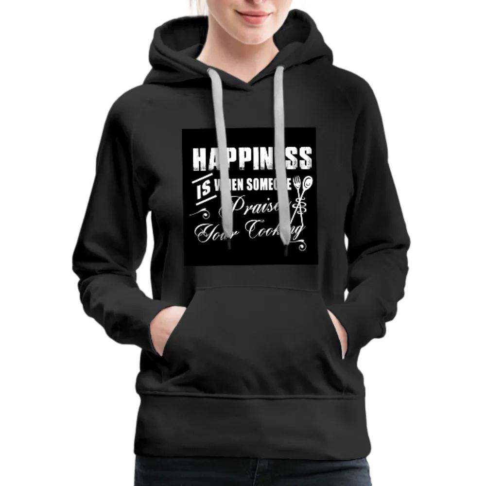 Happiness Is When Someone Praises Your Cooking Women’s Premium Hoodie