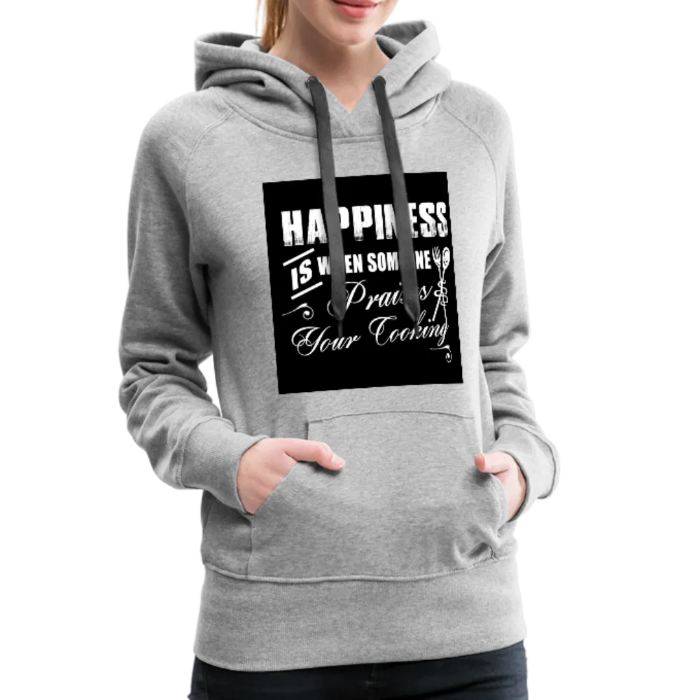 Happiness Is When Someone Praises Your Cooking Women’s Premium Hoodie